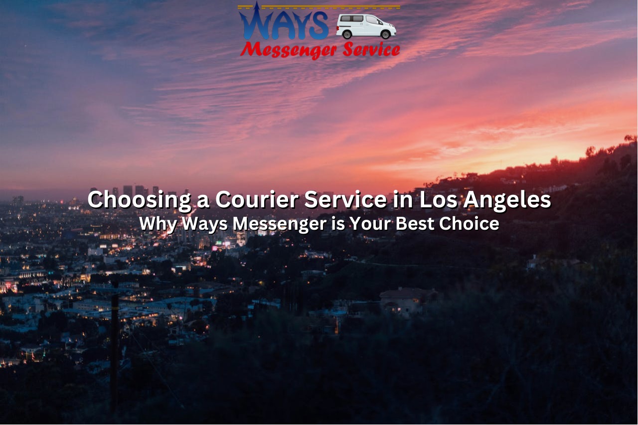 choosing a courier service in los angeles why ways messenger is your best choice