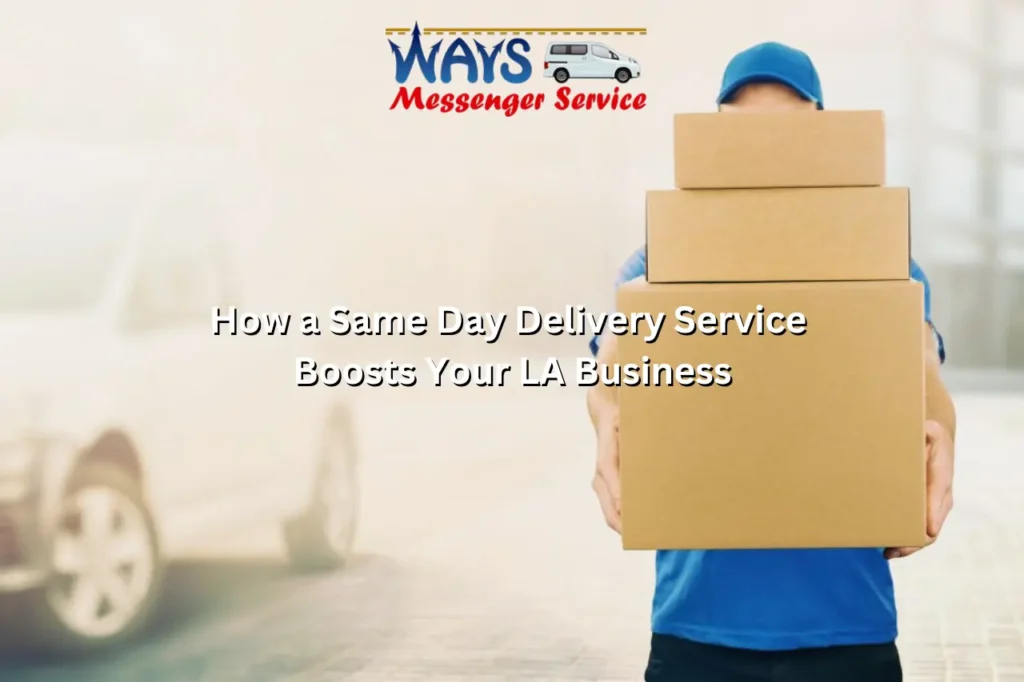 how a same day delivery service boosts your la business
